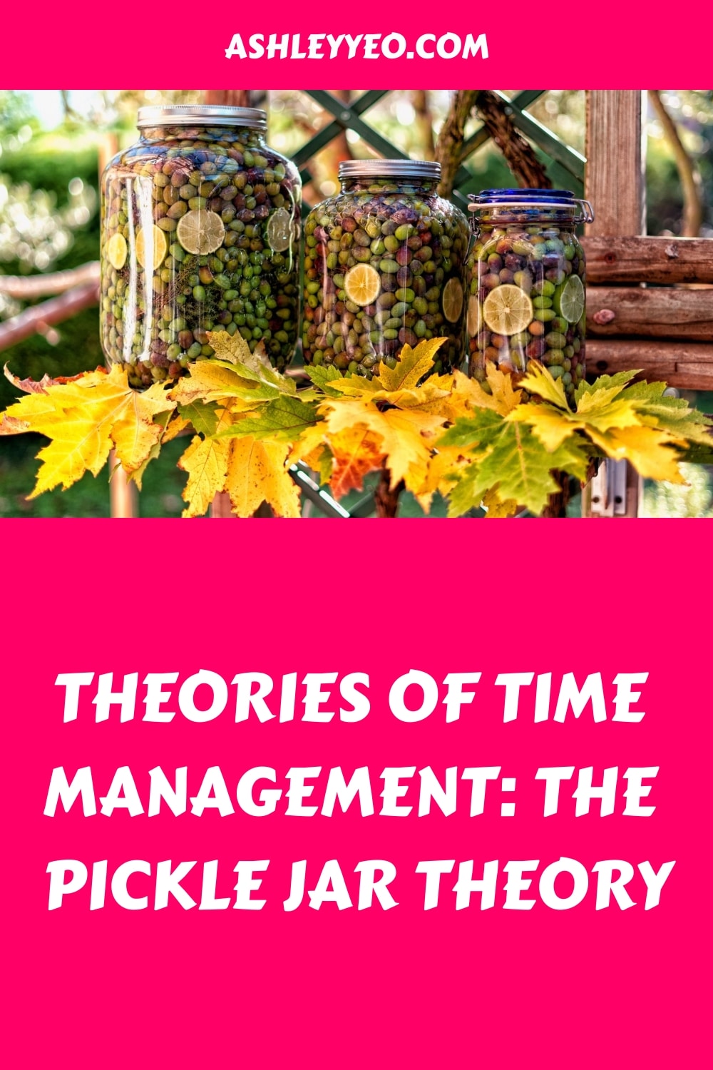 Theories of Time Management The Pickle Jar Theory Ashley Yeo