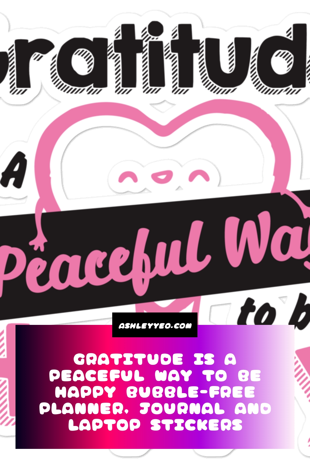Gratitude Is A Peaceful Way To Be Happy Bubble-Free Planner, Journal and Laptop Stickers