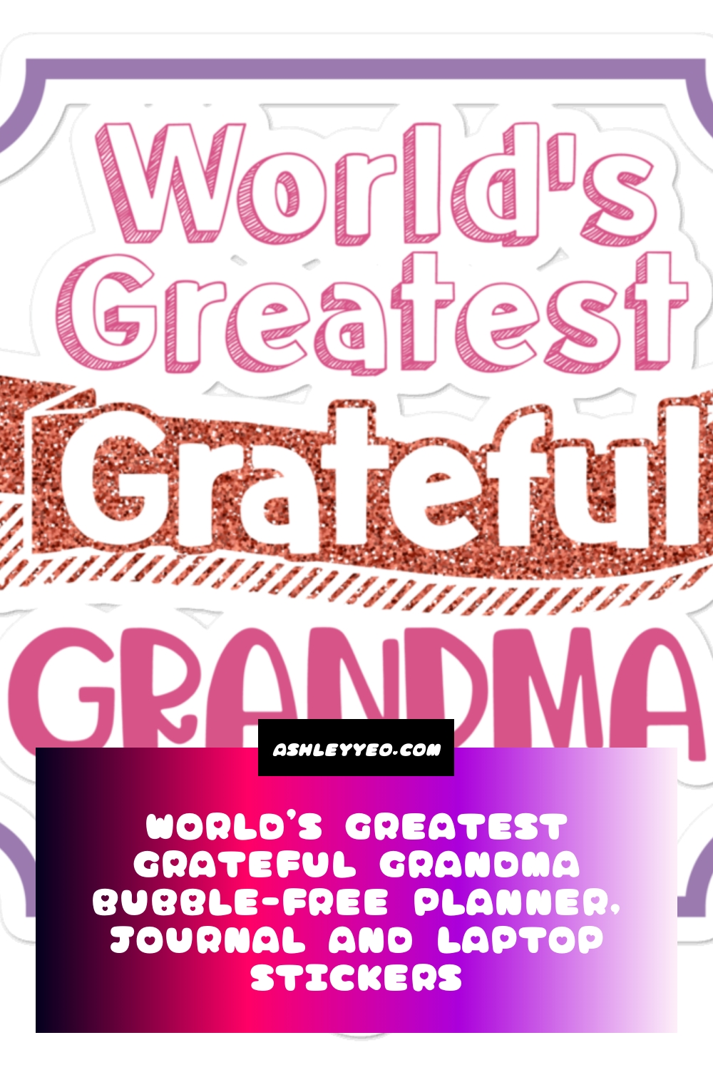 World’s Greatest Grateful Grandma Bubble-Free Planner, Journal and Laptop Stickers