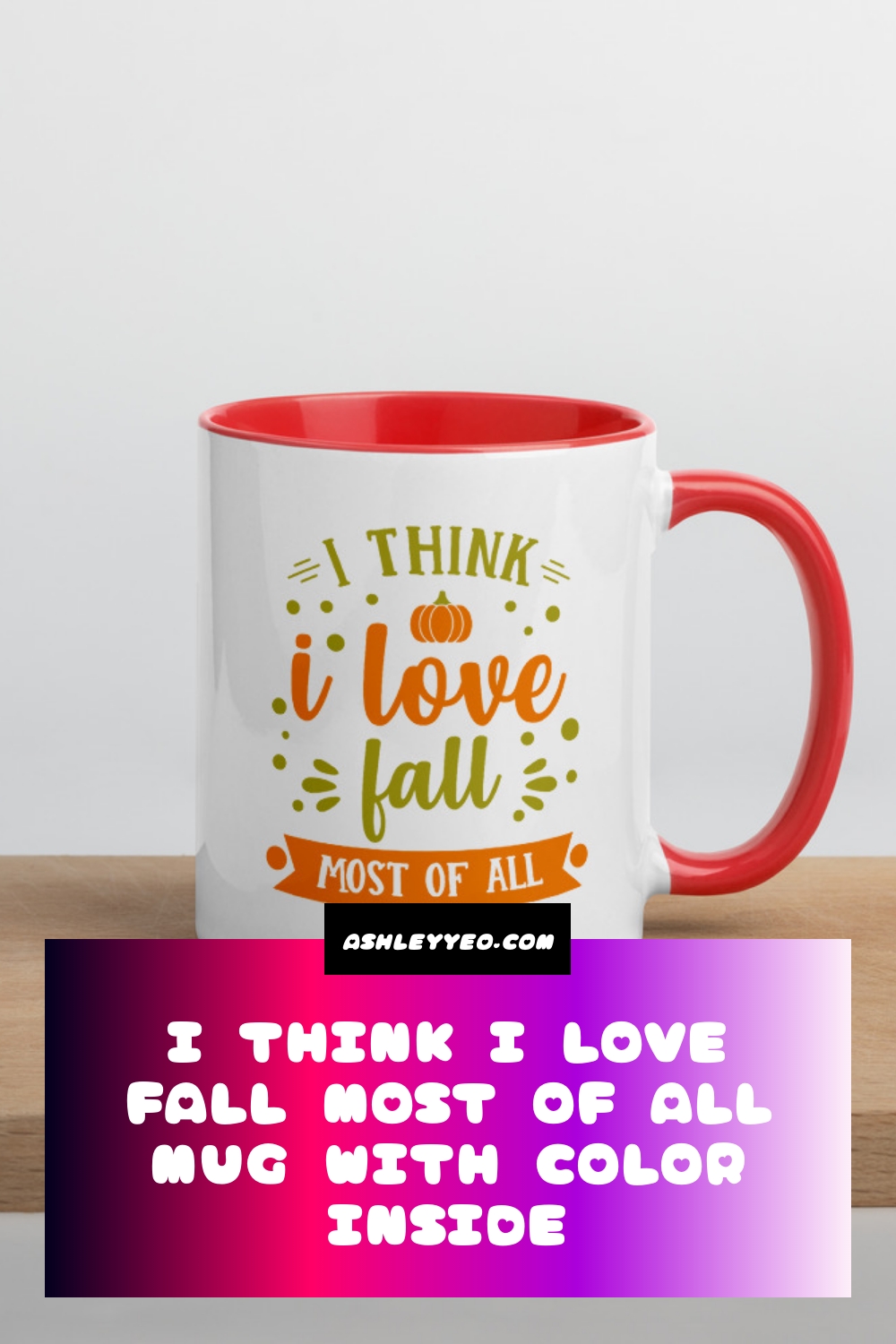I Think I Love Fall Most Of All Mug with Color Inside
