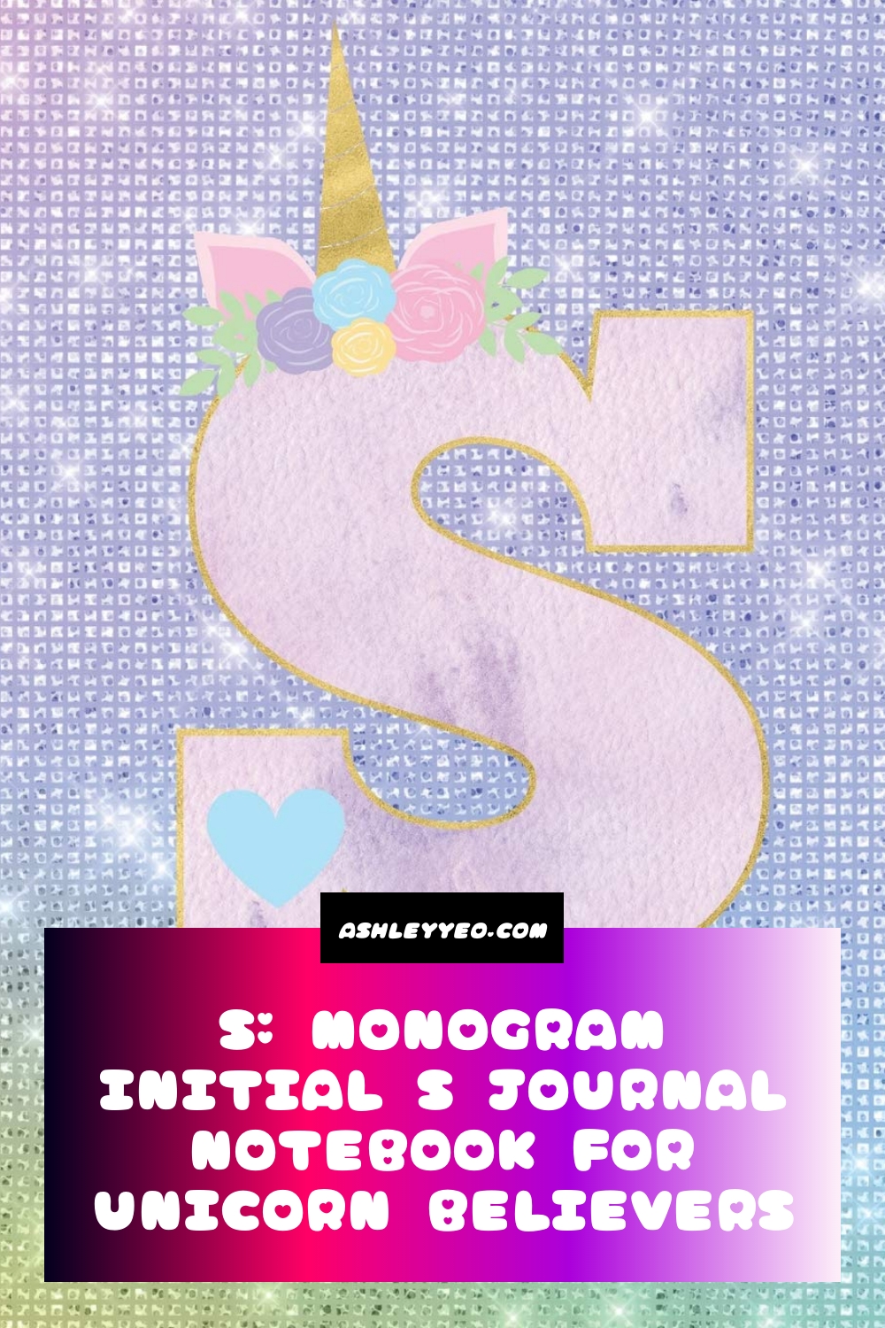 S: Monogram Initial S Journal Notebook for Unicorn Believers