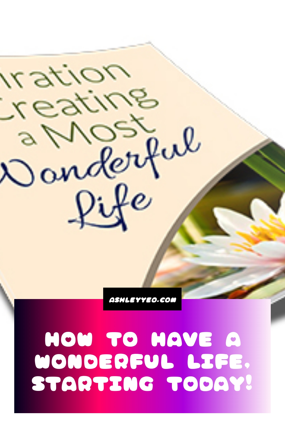How To Have A Wonderful Life, Starting Today!