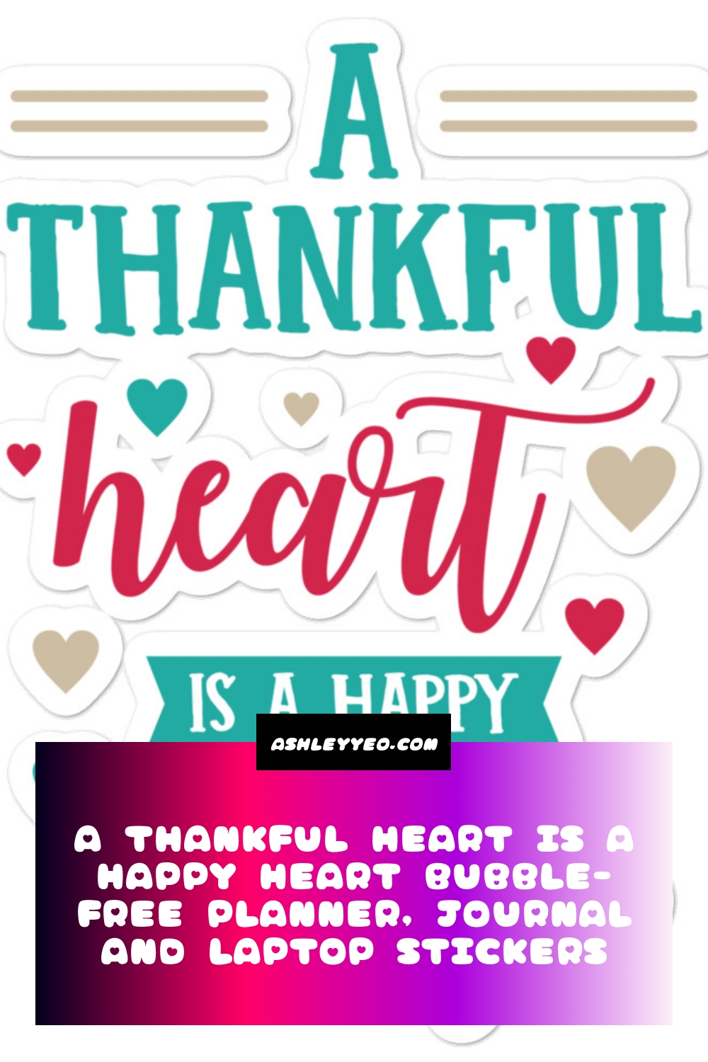 A Thankful Heart Is A Happy Heart Bubble-Free Planner, Journal and Laptop Stickers