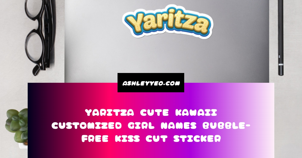 Yaritza Cute Kawaii Customized Girl Names Bubble-Free Kiss Cut Sticker ...